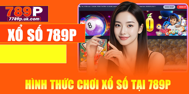 Các hình thức chơi xổ số tại 789P phổ biến nhất