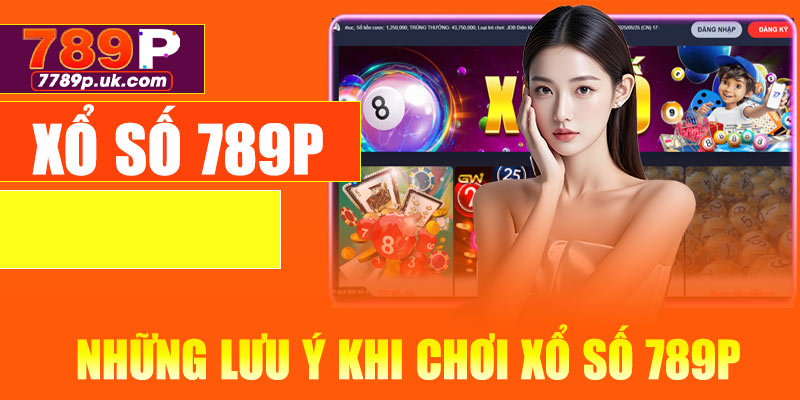Những lưu ý khi chơi xổ số 789P