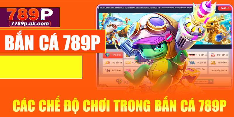 Các chế độ chơi có trong bắn cá 789P