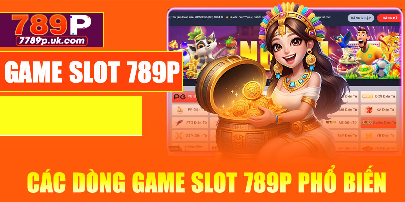 Các dòng game slot 789P phổ biến