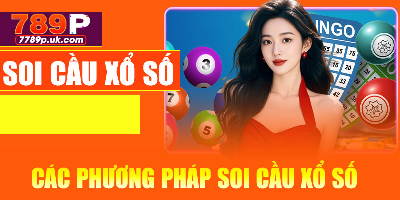 Các phương pháp soi cầu xổ số phổ biến trên 789P