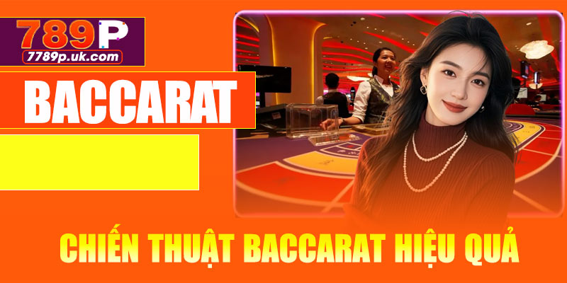 Một số chiến thuật Baccarat hiệu quả bạn cần biết