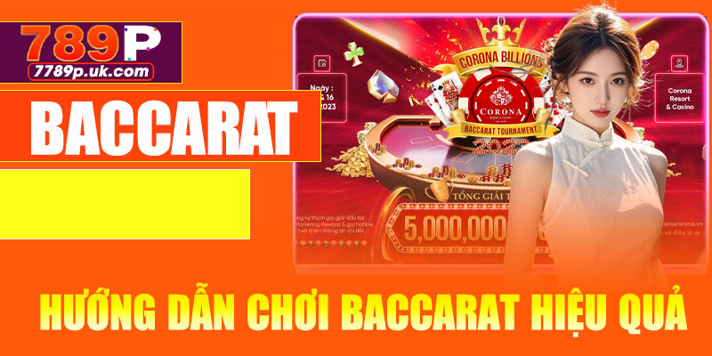 Hướng dẫn chơi Baccarat hiệu quả 2025