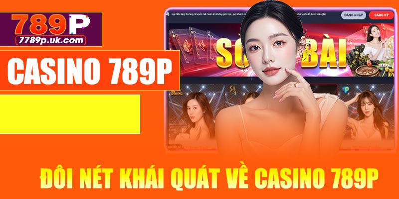 Đôi nét khái quát về Casino 789P