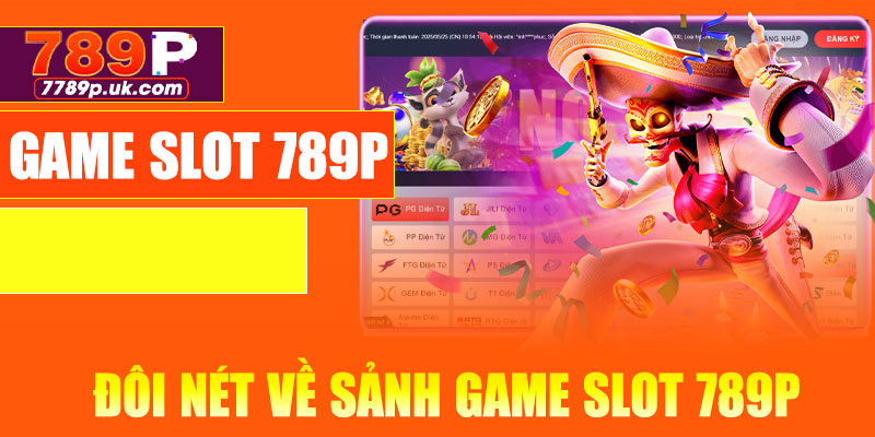Đôi nét về sảnh game slot 789P