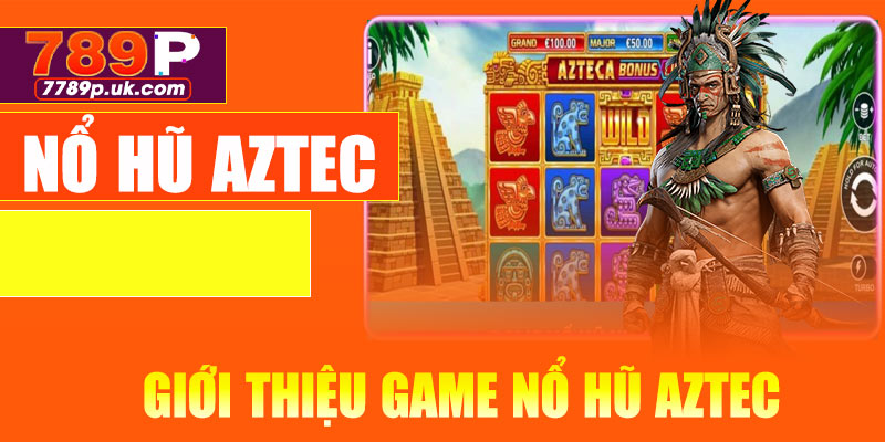 Giới thiệu game nổ hũ aztec