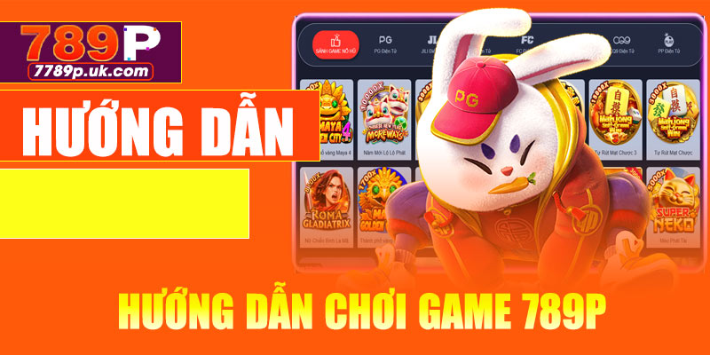 Hướng dẫn chơi game 789P