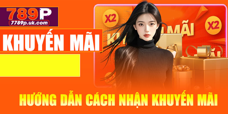 Hướng dẫn cách nhận khuyến mãi 789P nhanh chóng