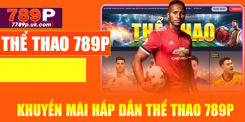 Ưu đãi khuyến mãi hấp dẫn cho cược thể thao 789P