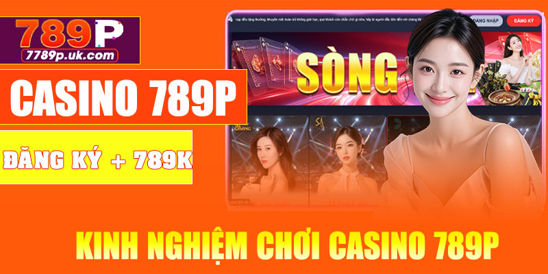 Kinh nghiệm chơi casino 789P hiệu quả