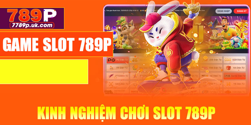 Kinh nghiệm chơi Slot 789P từ cao thủ