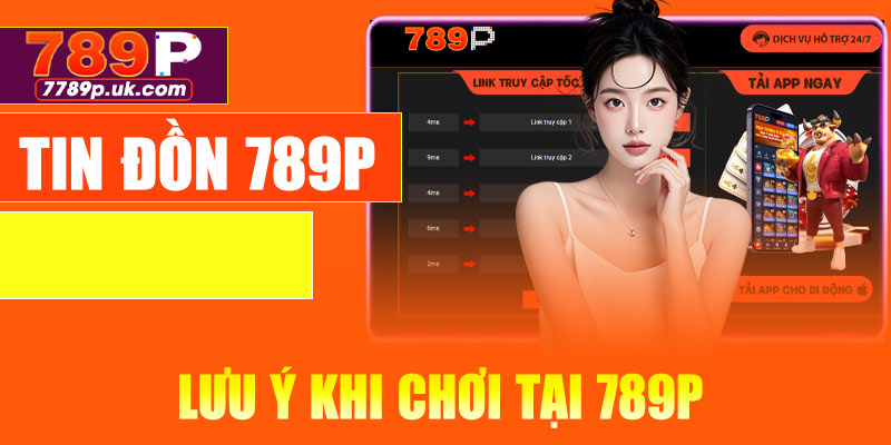 Lưu ý khi chơi tại 789P để tránh hiểu lầm