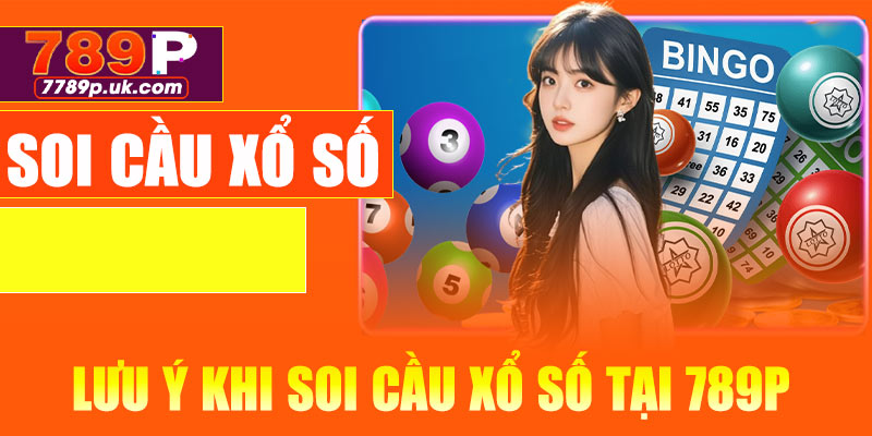 Lưu ý khi soi cầu xổ số tại 789P