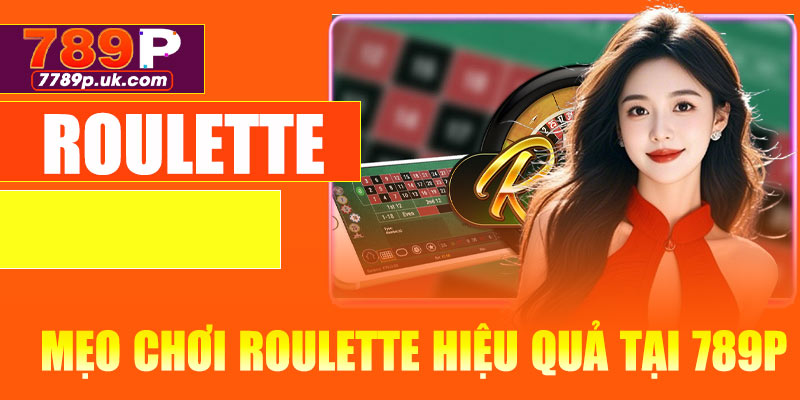 Mẹo chơi Roulette hiệu quả tại 789P