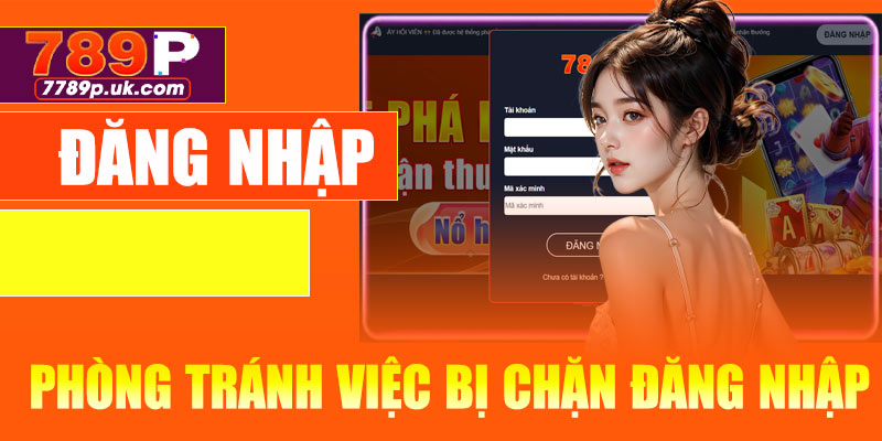 Cách phòng tránh việc bị chặn đăng nhập 789P