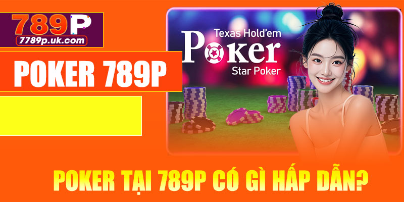 Poker tại 789P có gì hấp dẫn?