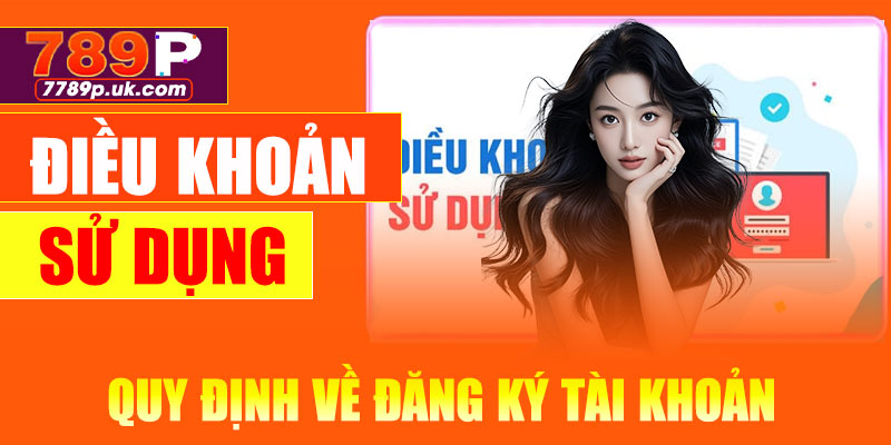 Quy định điều khoản về đăng ký tài khoản 789P