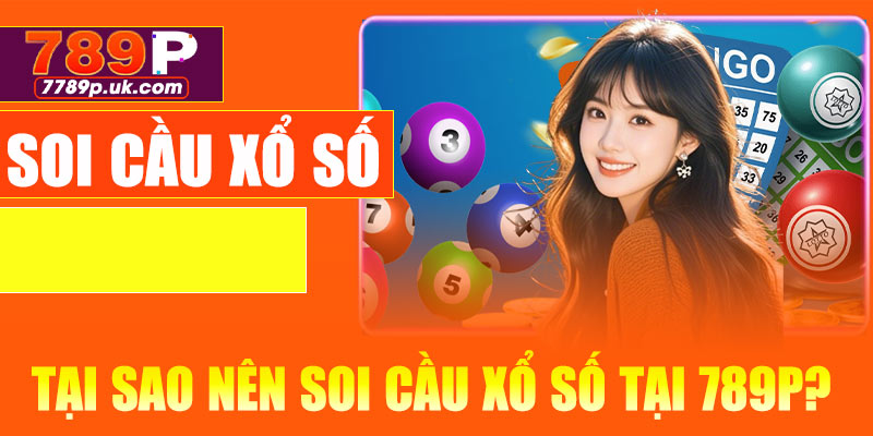 Tại sao nên soi cầu xổ số tại 789P?