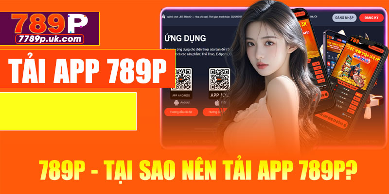 789P - Tại sao nên tải app 789P?