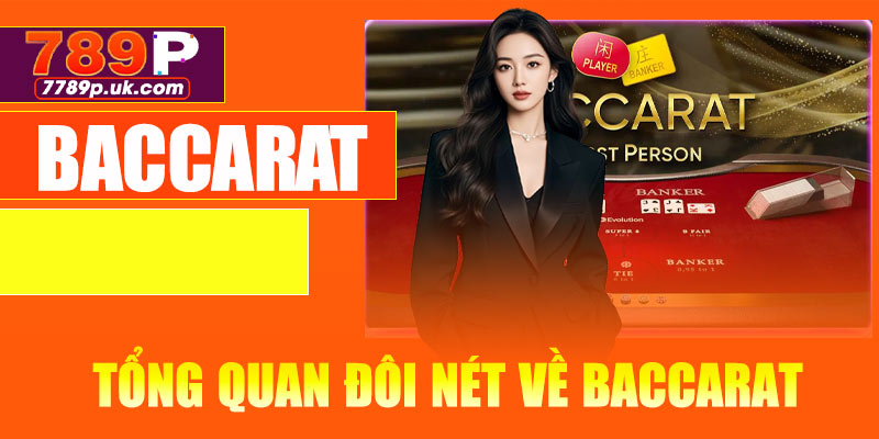 Baccarat - Tổng quan đôi nét trò chơi hấp dẫn