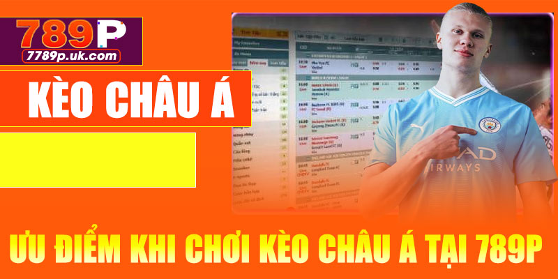 Ưu điểm khi chơi kèo châu Á tại 789P