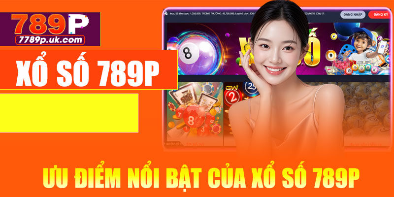 Ưu điểm nổi bật của xổ số 789P