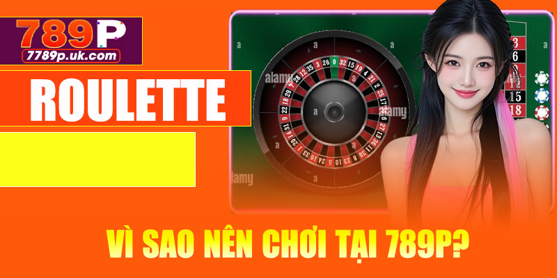 Roulette là gì? Vì sao nên chơi tại 789P?