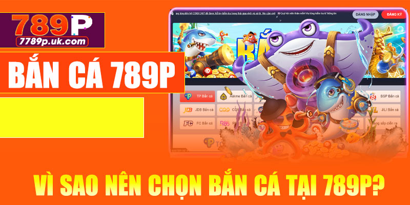 Vì sao nên chọn bắn cá tại 789P?