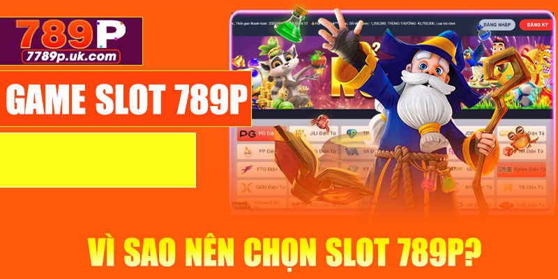 Vì sao nên chọn slot 789P?