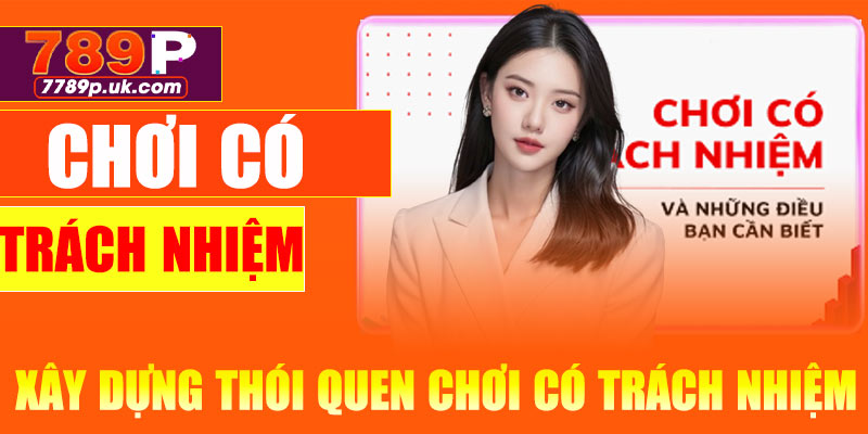 Hướng dẫn xây dựng các thói quen chơi có trách nhiệm